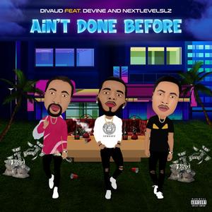 Ain't Done Before (feat. DeVine & NextLevelSlz) [Explicit]