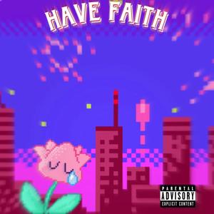 Have Faith (Explicit)