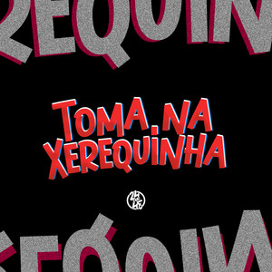 Toma na Xerequinha (Explicit)