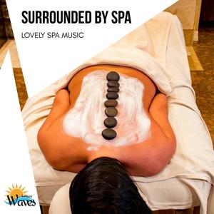 Surrounded by Spa - Lovely Spa Music