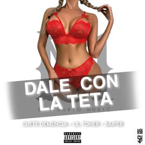 Dale con la teta (Cuete Demencia Ft Lil Toner X Baiper) (Explicit)
