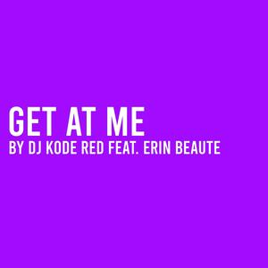 Get At Me (feat. Erin Beaute) [Explicit]