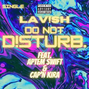 DO NOT D!STURB. (feat. Cap'n Kira & Aptem Swift) [Explicit]