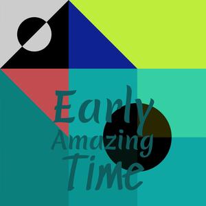 Early Amazing Time