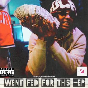 WENT FED FOR THIS -Ep (Explicit)