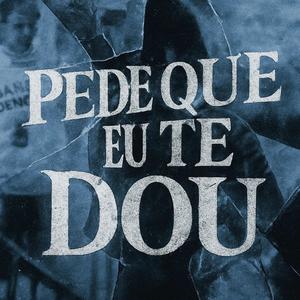PEDE QUE EU TE DOU (Explicit)