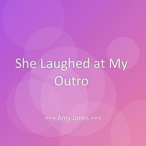 She Laughed at My Outro