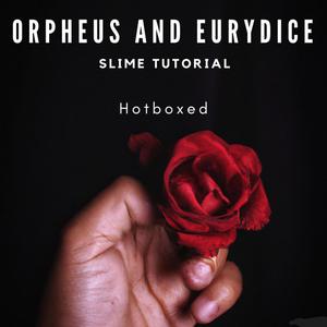 Orpheus and Eurydice (Slime Tutorial) (feat. Hermes, Hades, Persephone, Orpheus, Eurydice & The Fates) [Explicit]