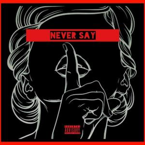 Never Say (Explicit)