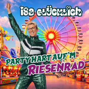 Party hart auf'm Riesenrad