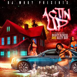 Actin' Up(feat. Beasty Bizness & Alley Boy) (Explicit)