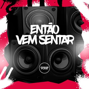 Então Vem Sentar (Explicit)