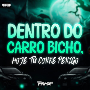 Dentro do Carro Bicho, Hoje Tu Corre Perigo (Explicit)