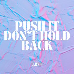 Push it don't Hold back