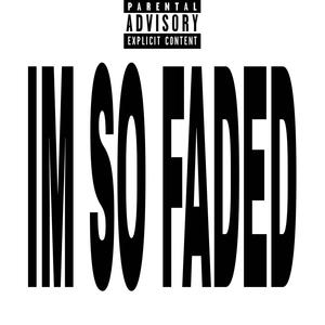 IM SO FADED (Explicit)