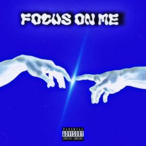 Focus on me (Explicit)