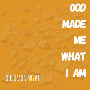 God Made Me What I Am