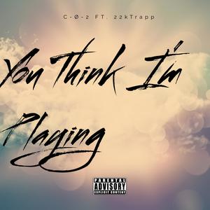 You Think I'm Playing (feat. 22kTrapp) (Explicit)
