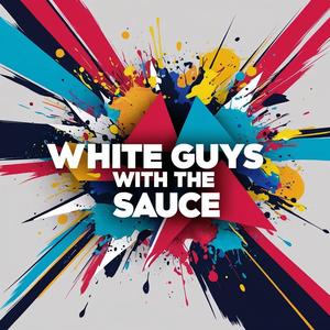 White Guys With The Sauce (feat. Reye$) (Explicit)