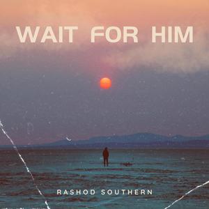 Wait For Him