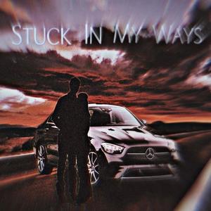 STUCK IN MY WAYS (Explicit)