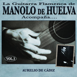 La Guitarra Flamenca de Manolo de Huelva Acompaña ... Aurelio de Cádiz Vol. 3