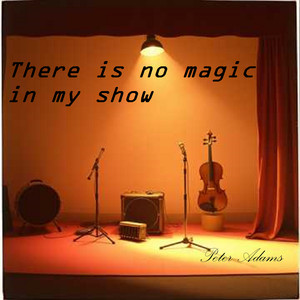 There Is No Magic in My Show