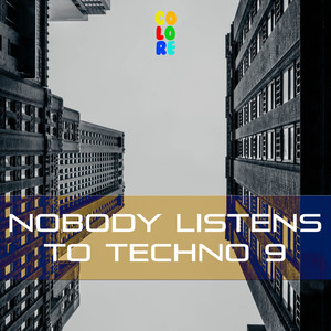 Nobody Listens to Techno 9