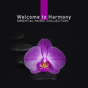 Welcome to Harmony - Oriental Music Collection with Nature Sounds, Therapeutic Effect 100%