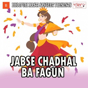 Jabse Chadhal Ba Fagun