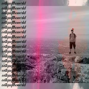 ontopoftheworld (Explicit)