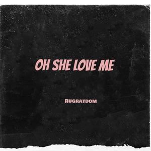 Rugratdom-OH SHE LOVE ME (Explicit)