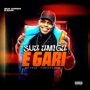 Sua Amiga É Gari (Explicit)