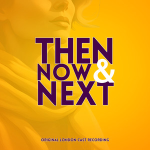 Then, Now and Next (Original London Cast Recording) [Explicit]