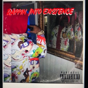 Rappin Into Existence (Explicit)