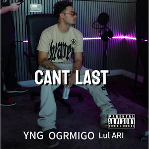 CANT LAST (feat. OGRMIGO & Lul.ari) (Explicit)