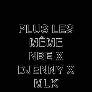 Plus les même (feat. Djenny & MLK|Explicit)