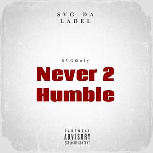 Never 2 Humble (Explicit)