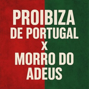 PROIBIZA DE PORTUGAL X MORRO DO ADEUS (Explicit)