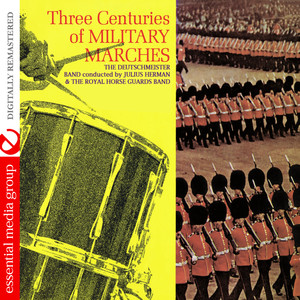 Three Centuries Of Military Marches (Digitally Remastered)