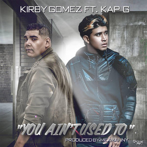 You Ain't Used To (feat. Kap G) [Explicit]