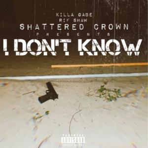 I Don't Know (feat. Killa Gabe) (Explicit)