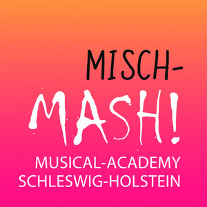 MischMASH! Musical-Academy Schleswig-Holstein (Live)