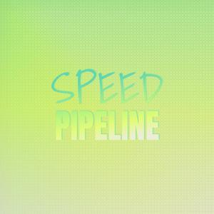 Speed Pipeline