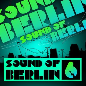 Sound of Berlin 6 - The Finest Club Sounds Selection of House, Electro, Minimal and Techno