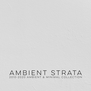 Ambient Strata - (2010-2020 Ambient & Minimal Collection)