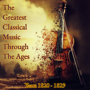 The Greatest Classical Music Through The Ages (Years 1820-1829)