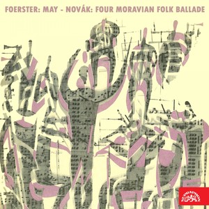 Foerster: Mai. Cantata - Novák: Four Moravian Folk Ballades