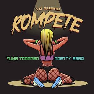 Yo Quiero Rompete (feat. Yung Trapper) (Explicit)