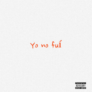Yo no fuí (Explicit)